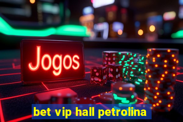 bet vip hall petrolina